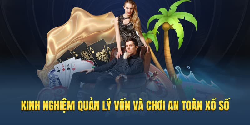 Kinh nghiệm quản lý vốn và chơi an toàn xổ số