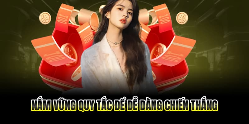 Nắm vững quy tắc để dễ dàng chiến thắng