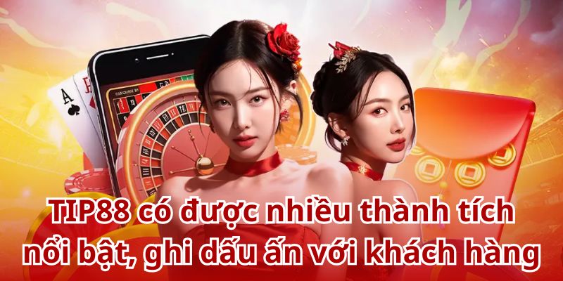 TIP88 có được nhiều thành tích nổi bật, ghi dấu ấn với khách hàng